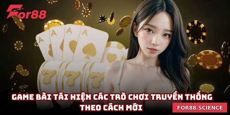 FOR88 - Link Truy Cập FOR88.COM Chính Thức Không Bị Chặn Game bài tái hiện các trò chơi truyền thống theo cách mới