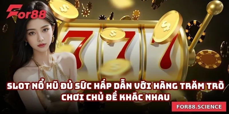 FOR88 - Link Truy Cập FOR88.COM Chính Thức Không Bị Chặn Slot nổ hũ đủ sức hấp dẫn với hàng trăm trò chơi chủ đề khác nhau