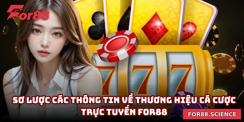 FOR88 - Link Truy Cập FOR88.COM Chính Thức Không Bị Chặn Sơ lược các thông tin về thương hiệu cá cược trực tuyến For88