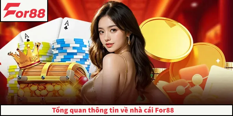 FOR88 - Link Truy Cập FOR88.COM Chính Thức Không Bị Chặn Tổng quan thông tin về nhà cái For88